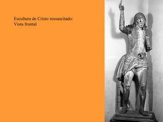 Escultura de Cristo ressuscitado:
Vista frontal
 