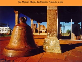 São Miguel: Museu das Missões: Alpendre e sino
 