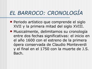 EL BARROCO: CRONOLOGÍA ,[object Object],[object Object]