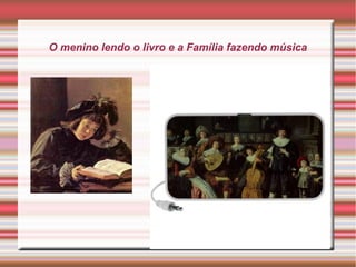 O menino lendo o livro e a Família fazendo música
 