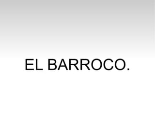 EL BARROCO.
 