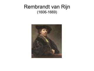 Rembrandt van Rijn
(1606-1669)

 