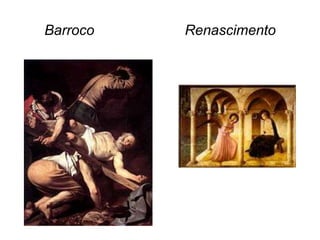 Barroco

Renascimento

 