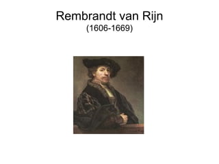 Rembrandt van Rijn
(1606-1669)
 