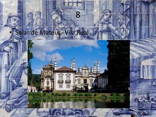 8
• Solar de Mateus- Vila Real
 