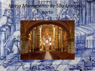 Igreja Monumento de São Francisco,
porto
 
