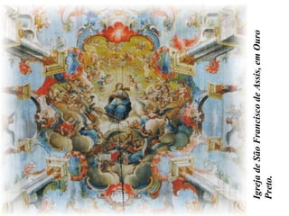 IgrejadeSãoFranciscodeAssis,emOuro
Preto.
 