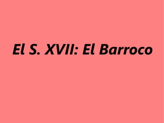 El S. XVII: El Barroco
 