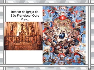 Interior da Igreja de
São Francisco, Ouro
Preto.
 