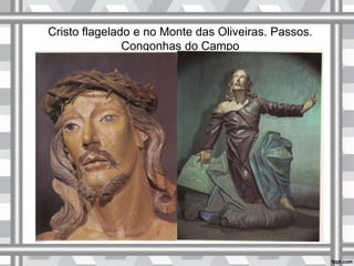 Cristo flagelado e no Monte das Oliveiras. Passos.
Congonhas do Campo
 
