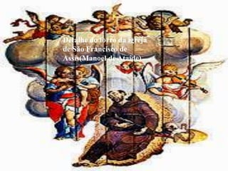 Detalhe do forro da igreja
de São Francisco de
Assis(Manoel de Ataíde)
 