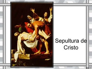 Sepultura de
Cristo
 