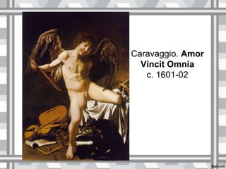 Caravaggio. Amor
Vincit Omnia
c. 1601-02
 