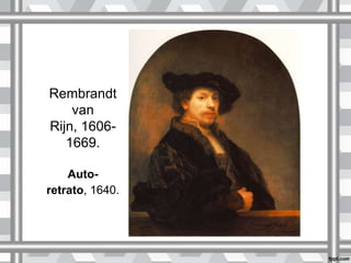 Rembrandt
van
Rijn, 1606-
1669.
Auto-
retrato, 1640.
 