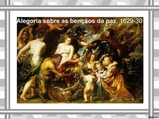 Alegoria sobre as bençãos da paz, 1629-30
 