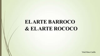 ELARTE BARROCO
& ELARTE ROCOCO
YohalMatosCastillo
 