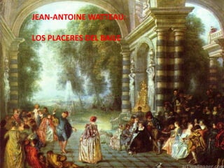 JEAN-ANTOINEWATTEAU:LOS PLACERES DEL BAILE 