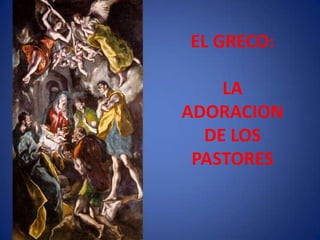 EL GRECO: LA ADORACION DE LOSPASTORES