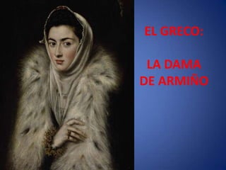 EL GRECO: LA DAMA DE ARMIÑO