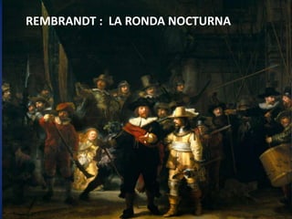 REMBRANDT :  LA RONDA NOCTURNA 