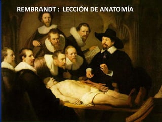REMBRANDT :  LECCIÓN DE ANATOMÍA
