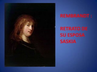 REMBRANDT : RETRATO DE SU ESPOSASASKIA