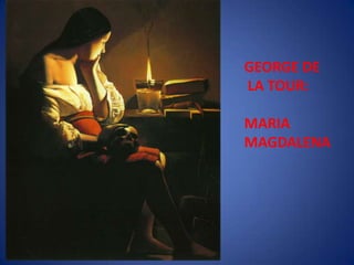 GEORGE DE LA TOUR: MARIAMAGDALENA