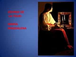 GEORGE DE LA TOUR: MARÍA MAGDALENA