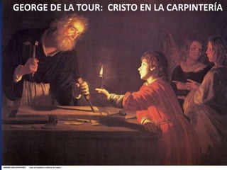 GEORGE DE LA TOUR:  CRISTO EN LA CARPINTERÍA