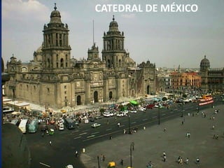 CATEDRAL DE MÉXICO