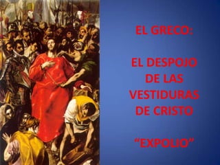 EL GRECO: EL DESPOJODE LAS VESTIDURAS DE CRISTO“EXPOLIO”