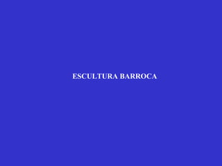 ESCULTURA BARROCA 