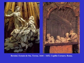 Bernini. Extasis de Sta. Teresa. 1644 – 1652. Capilla Cornaro. Roma. 
