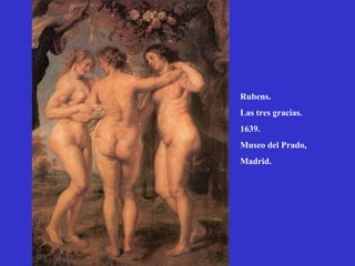 Rubens. Las tres gracias. 1639. Museo del Prado, Madrid. 