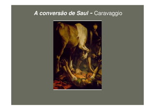 A conversão de Saul Caravaggio
figura5
 
