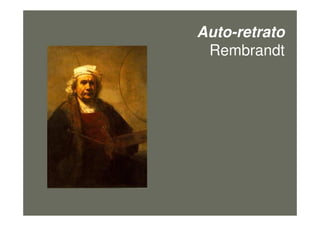 Auto-retrato
Rembrandt
figura23
 