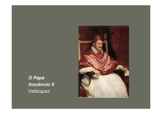 O Papa
Inocêncio X
Velázquez
figura33
 
