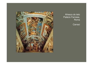 Afresco do teto
Palácio Farnese,
Roma
Carraci
figura1
 