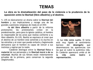 TEMAS La obra es la dramatización del paso de la violencia a la prudencia de la oposición entre la libertad (libre albedrí...