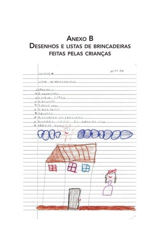 ANEXO B
DESENHOS E LISTAS DE BRINCADEIRAS
FEITAS PELAS CRIANÇAS

 