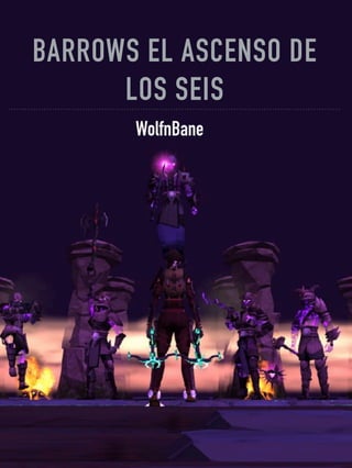 BARROWS EL ASCENSO DE
LOS SEIS
WolfnBane
 