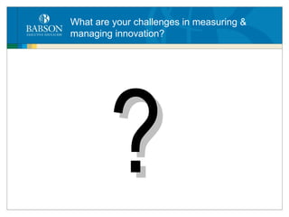What are your challenges in measuring & managing innovation? ? 