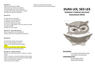 Barra Nº 15
Lalalarala larala lalarara lalalala
Porque será, que te llevo muy adentro
Un sentimiento que no tiene, explicación
Te seguiré toda la vida, porque eres mi pasión
Derecho yo te quiero ver campeón
Barra Nº 16

Porque en la fiesta tienes que ganar
Porque todo derecho tiene que campeonar

DURA LEX, SED LEX
“DERECHO Y CIENCIAS POLITICAS”

(Cancionero 2012)

Un siglo de locura y de pasión
Un siglo que en la upla mando yo
Con bombo y cajón te alentare
Con derecho siempre voy a estar
Por eso yo, vengo alentar, otros cien años voy a estar
de verde campeón
Siempre voy a ser tu papa…
Barra Nº 17 – Nunca Nos Ganaran
Nunca nos ganaran, nunca nos ganaran
Siempre serán lateros la putamare que los pario…

Barra Nº 18
En el barrio de matute hay una barra
Que no te deja de apoyar sin parar
La que corre a todas las demás hinchadas
La que
Por eso yo con derecho te sigo a dónde vas
Pongan webos que tenemos que ganar
Barra Nº 19 – Cuando Yo Muera
Cuando yo muera quiero que mi cajón sea verde y
blanco,
Como mi corazón, yo soy del comando y te sigo a todos
lados en las buenas y las malas siempre descontrolado,
Vamos esta tarde tienes que ganar,
La barra loca te vino a alentar

DELEGADOS:
Lenin Lopez Unsihuay (El Canalla)
Luis Mamani Tacza (El Buho)

JURISCONSULTOS:
Nicolas Baltazar (Riko)
David Velarde (Kalato)

 