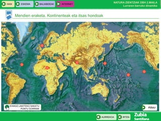 HASI

ESKEMA

BALIABIDEAK

NATURA ZIENTZIAK DBH 2.MAILA
Lurraren barruko dinamika

INTERNET

Mendien eraketa. Kontinenteak eta itsas hondoak

GEHIAGO JAKITEKO SAKATU
PUNTU GORRIAK

ITZULI

AURREKOA

IRTEN

 