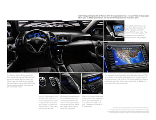 Technology designed to enhance the driving experience. The controls and gauges
                                                                                               allow you to keep your hands on the wheel and eyes on the next apex.



                                                                                                                                                                                  The UsB audio interface1 can
                                                                                                                                                                                  read flash drives loaded with
                                                                                                                                                                                  MP3 or Windows Media® 2
                                                                                                                                                                                  audio (WMa) music files. Plug
                                                                                                                                                                                  in your compatible MP3 player
                                                                                                                                                                                  to listen to your music and
                                                                                                                                                                                  keep the device fully charged.




The interior design draws inspiration                                                                                                The available honda satellite-linked Navigation system™ 4 (EX)
from numerous sources. The instrument                                                                                                is renowned for being fast and intuitive. and something you’ll
panel and gauges borrow cues from                                                                                                    find you just can’t live without. The voice-recognition feature
fighter jets and touch-screen mobile                                                                                                 recognizes numbers, street names and cities, in addition to
devices. There’s even a dash of 3-D. The                                                                                             more than 600 voice commands.
result is simultaneously cutting-edge
yet classically simple.




                                           stylish, lightweight and   Bluetooth ® 3 handsFreelink®   The CR-Z includes a 160-watt
                                           durable, the textured-     on EX models keeps you         audio system with 6 speakers,
                                           aluminum pedals found on   connected to those who         while EX models kick it up
                                           EX models are optimally    matter most. answer cell-      to a whopping 360 watts
                                           positioned for heel/toe    phone calls without taking     with 7 speakers, including an
                                           downshifting. how many     your eyes off the road or      8" subwoofer.
                                                                                                                                                      iPod classic® is not included. iPod classic is a registered trademark of Apple Inc.
                                           hybrids can say that?      hands off the wheel.
                                                                                                                                             Drive responsibly. Some state laws prohibit the operation of handheld electronic devices
                                                                                                                                        while operating a vehicle. For safety reasons, always launch your audio application or perform
                                                                                                                                            any other operation on your phone or audio device only when the vehicle is safely parked.
 