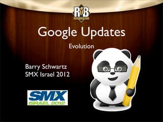 Google Updates
              Evolution


Barry Schwartz
SMX Israel 2012
 