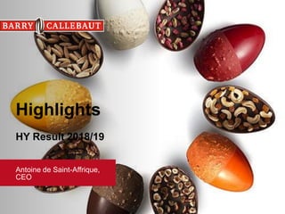 Highlights
HY Result 2018/19
Antoine de Saint-Affrique,
CEO
 
