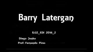 Barry latergan