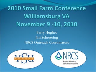 Barry Hughes
Jim Schroering
NRCS Outreach Coordinators
 