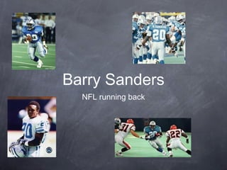 Barry Sanders
NFL running back
 